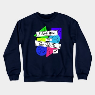 I drink wine and dance like the 80s Crewneck Sweatshirt